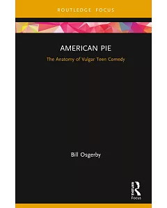 American Pie: The Anatomy of the Vulgar Teen Comedy