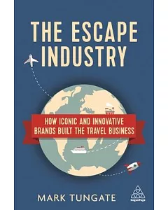 The Escape Industry: How Iconic and Innovative Brands Built the Travel Business