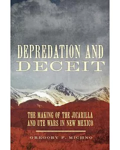 Depredation and Deceit: The Making of the Jicarilla and Ute Wars in New Mexico