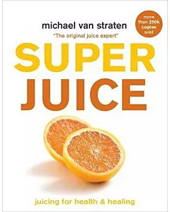 Superjuice: Juicing for Health and Healing