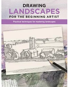 Drawing Landscapes for the Beginning Artist: Practical Techniques for Mastering Landscapes