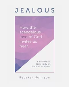 Jealous: How the Scandalous Love of God Invites Us Near