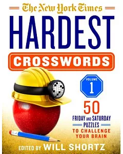 The New York Times Hardest Crosswords: 50 Friday and Saturday Puzzles to Challenge Your Brain