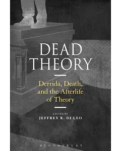Dead Theory: Derrida, Death, and the Afterlife of Theory
