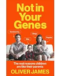 Not in Your Genes: The Real Reasons Children Are Like Their Parents