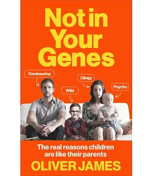 Not in Your Genes: The Real Reasons Children Are Like Their Parents