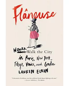 Flâneuse: Women Walk the City in Paris, New York, Tokyo, Venice, and London
