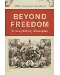 Beyond Freedom: Disrupting the History of Emancipation