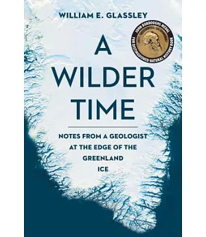 A Wilder Time: Notes from a Geologist at the Edge of the Greenland Ice