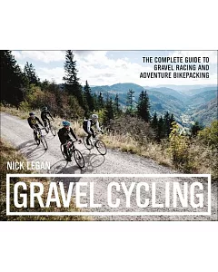 Gravel Cycling: The Complete Guide to Gravel Racing and Adventure Bikepacking