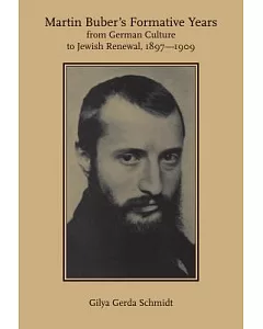 Martin Buber’s Formative Years: From German Culture to Jewish Renewal 1897-1909