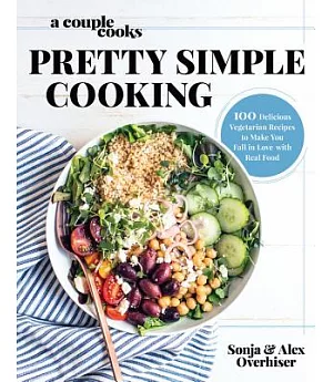 Pretty Simple Cooking: 100 Delicious Vegetarian Recipes to Make You Fall in Love With Real Food