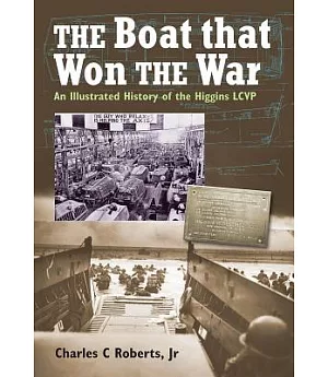 The Boat That Won the War: An Illustrated History of the Higgins LCVP