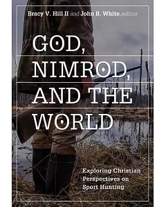 God, Nimrod, and the World: Exploring Christian Perspectives on Sport Hunting