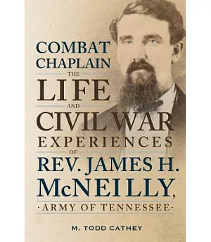 Combat Chaplain: The Life and Civil War Experiences of Rev. James H. Mcneilly