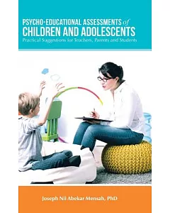 Psycho-educational Assessments of Children and Adolescents: Practical Suggestions for Teachers, Parents and Students