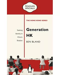Generation Hk: Seeking Identity in China’s Shadow