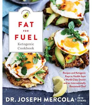 The Fat for Fuel Ketogenic Cookbook: Recipes and Ketogenic Keys to Health from a World-class Doctor and an Internationally Renow
