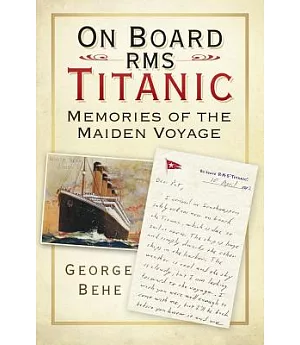 On Board Rms Titanic: Memories of the Maiden Voyage