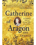 Catherine of Aragon: An Intimate Life of Henry Viii’s True Wife