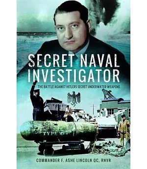 Secret Naval Investigator: The Battle Against Hitler’s Secret Underwater Weapons