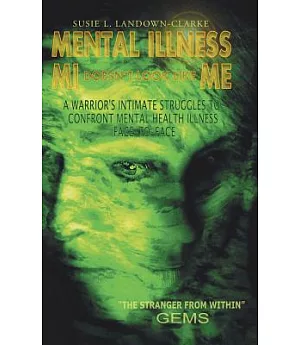 Mental Illness Mi Doesn’t Look Like Me: A Warrior’s Intimate Struggle to Confront Mental Health Illness Face-to-face