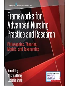 Frameworks for Advanced Nursing Practice and Research: Philosophies, Theories, Models, and Taxonomies