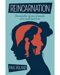 Reincarnation: Remarkable Stories of People Who Recall Past Lives