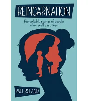 Reincarnation: Remarkable Stories of People Who Recall Past Lives