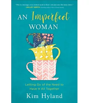 An Imperfect Woman: Letting Go of the Need to Have It All Together