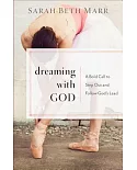 Dreaming With God: A Bold Call to Step Out and Follow God’s Lead