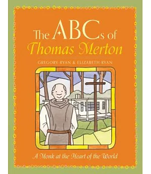 The ABC’s of Thomas Merton: A Monk at the Heart of the World