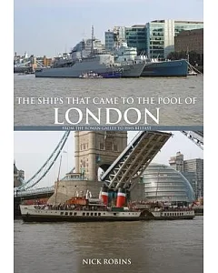 The Ships That Came to the Pool of London: From the Roman Galley to the Hms Belfast