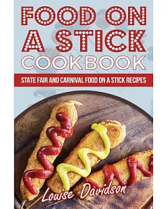 Food on a Stick Cookbook: Fair and Carnival Food on a Stick Recipes
