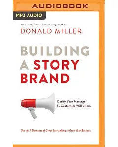 Building a Storybrand: Clarify Your Message So Customers Will Listen