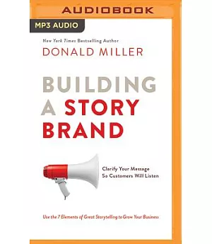 Building a Storybrand: Clarify Your Message So Customers Will Listen