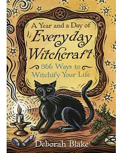 A Year and a Day of Everyday Witchcraft: 366 Ways to Witchify Your Life