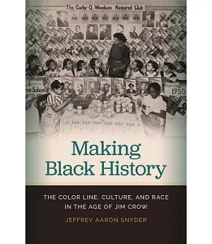 Making Black History: The Color Line, Culture, and Race in the Age of Jim Crow