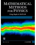 Mathematical Methods for Physics: Using Maple & Matlab
