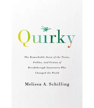 Quirky: The Remarkable Story of the Traits, Foibles, and Genius of Breakthrough Innovators Who Changed the World