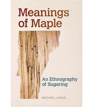 Meanings of Maple: An Ethnography of Sugaring