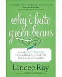 Why I Hate Green Beans: And Other Confessions About Relationships, Reality TV, and How We See Ourselves