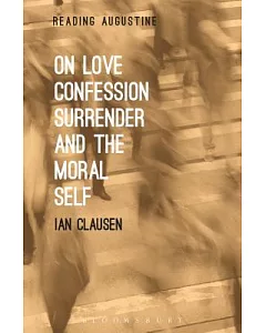 On Love, Confession, Surrender and the Moral Self