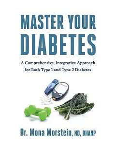Master Your Diabetes: A Comprehensive, Integrative Approach for Both Type 1 and Type 2 Diabetes