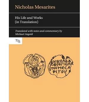 Nicholas Mesarites: His Life and Works (in Translation)
