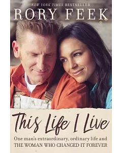 This Life I Live: One Man’s Extraordinary, Ordinary Life and the Woman Who Changed It Forever