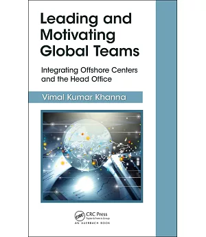 Leading and Motivating Global Teams: Integrating Offshore Centers and the Head Office