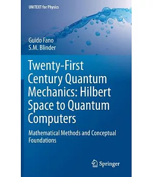 Twenty-first Century Quantum Mechanics: From Hilbert Space to Quantum Computers: Mathematical Methods and Conceptual Foundations