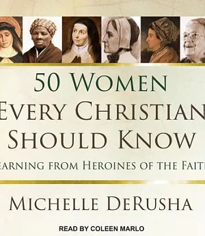 50 Women Every Christian Should Know: Learning from Heroines of the Faith