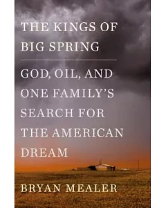 The Kings of Big Spring: God, Oil, and One Family’s Search for the American Dream